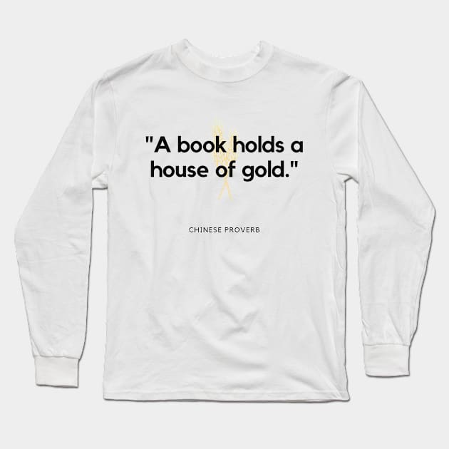 "A book holds a house of gold." - Chinese Proverb Inspirational Quote Long Sleeve T-Shirt by InspiraPrints